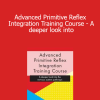 Karen Pryor - Advanced Primitive Reflex Integration Training Course - A deeper look into