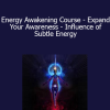 Sapien Medicine - Energy Awakening Course - Expand Your Awareness - Influence of Subtle Energy