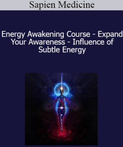 Sapien Medicine - Energy Awakening Course - Expand Your Awareness - Influence of Subtle Energy