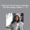 Trade and Travel Group Coaching Call Recordings (Weeks 1 - 4)