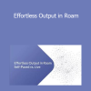 Nat Eliason - Effortless Output in Roam