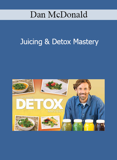 Dan McDonald - Juicing & Detox Mastery