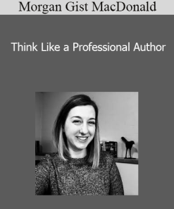 Morgan Gist MacDonald - Think Like a Professional Author