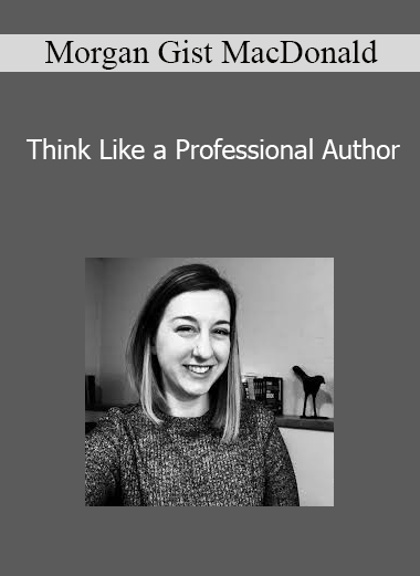 Morgan Gist MacDonald - Think Like a Professional Author