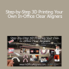 Step-by-Step 3D Printing Your Own In-Office Clear Aligners