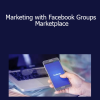 Marketing with Facebook Groups Marketplace