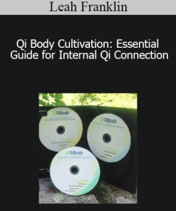 Leah Franklin - Qi Body Cultivation: Essential Guide for Internal Qi Connection