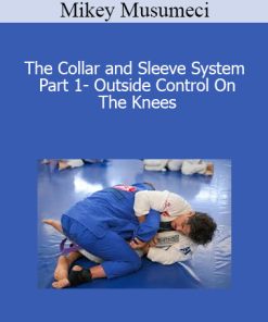 Mikey Musumeci - The Collar and Sleeve System Part 1- Outside Control On The Knees