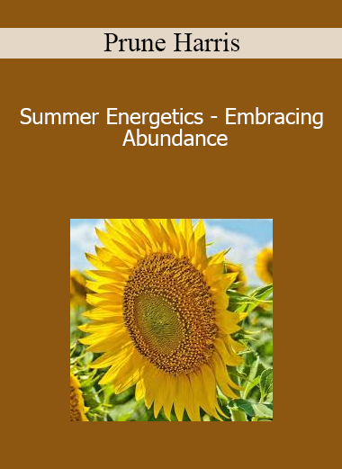 Prune Harris - Summer Energetics - Embracing Abundance