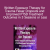 Brian P. Marx and Denise M. Sloan - Written Exposure Therapy for Trauma Fewer Dropouts and Improved PTSD Treatment Outcomes in 5 Sessions or Less