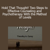 Timothy A. Carey - Hold That Thought! Two Steps to Effective Counseling and Psychotherapy With the Method of Levels