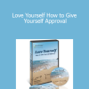 Larry Crane - Love Yourself How to Give Yourself Approval