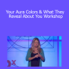 Pamala Oslie - Your Aura Colors & What They Reveal About You Workshop