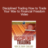 Van Tharp - Disciplined Trading How to Trade Your Wav to Financial Freedom Video