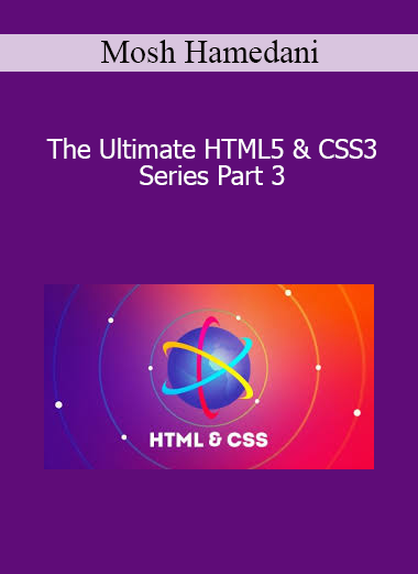 Mosh Hamedani - The Ultimate HTML5 & CSS3 Series Part 3