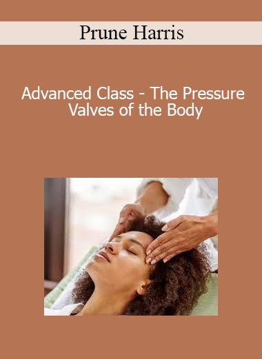 Prune Harris - Advanced Class - The Pressure Valves of the Body