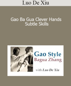 Luo De Xiu - Gao Ba Gua Clever Hands - Subtle Skills