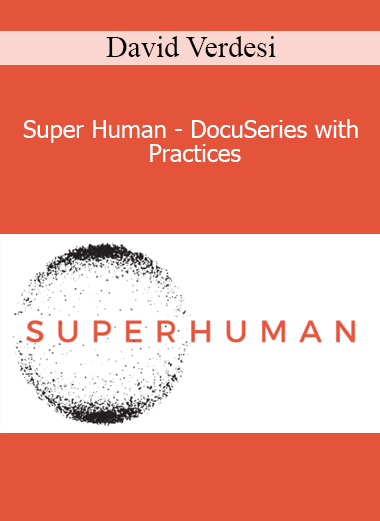 David Verdesi - Super Human - DocuSeries with Practices