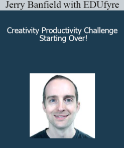 Jerry Banfield with EDUfyre - Creativity Productivity Challenge Starting Over!