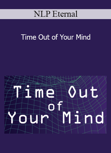Time Out of Your Mind - NLP Eternal