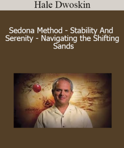 Hale Dwoskin - Sedona Method - Stability And Serenity - Navigating the Shifting Sands