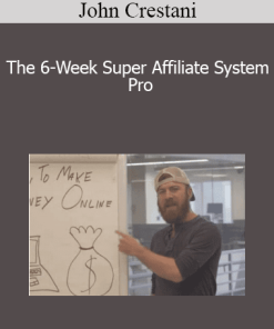 John Crestani - The 6-Week Super Affiliate System Pro