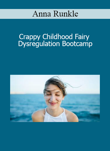 Anna Runkle - Crappy Childhood Fairy - Dysregulation Bootcamp