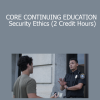 Lions Gate Training Academy - CORE CONTINUING EDUCATION Security Ethics (2 Credit Hours)