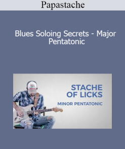 Papastache - Blues Soloing Secrets - Major Pentatonic
