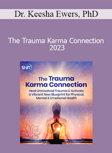 Dr. Keesha Ewers PhD - The Trauma Karma Connection 2023