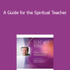 Practicing Presence - A Guide for the Spiritual Teacher