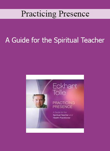 Practicing Presence - A Guide for the Spiritual Teacher