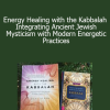 Devi Stern - Energy Healing with the Kabbalah - Integrating Ancient Jewish Mysticism with Modern Energetic Practices