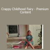 Anna Runkle - Crappy Childhood Fairy - Premium Content