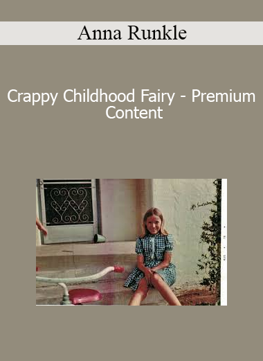 Anna Runkle - Crappy Childhood Fairy - Premium Content