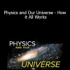 TTC Video - Physics and Our Universe - How it All Works