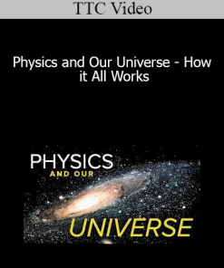 TTC Video - Physics and Our Universe - How it All Works