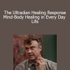 Ernest Rossi Ph.D. - The Ultradian Healing Response - Mind-Body Healing in Every Day Life