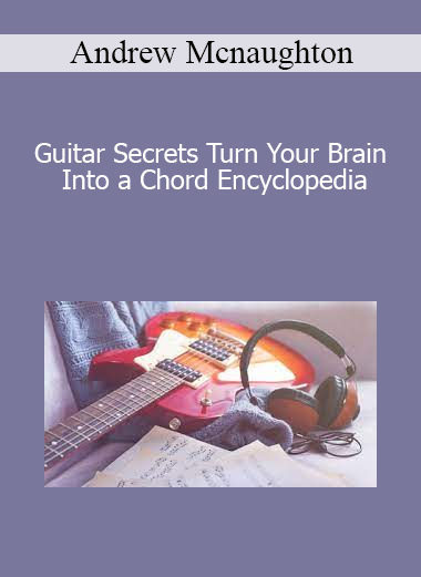 Andrew Mcnaughton - Guitar Secrets Turn Your Brain Into a Chord Encyclopedia
