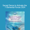 Banafsheh Sayyad - Sacred Dance to Activate the 7 Elemental Forces 2024