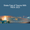 Steve Haines - Shake Free of Trauma With TRE® 2023