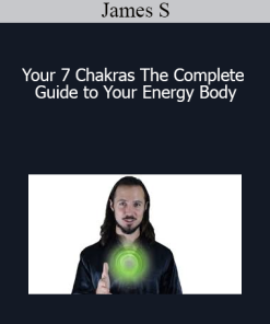 James S - Your 7 Chakras The Complete Guide to Your Energy Body