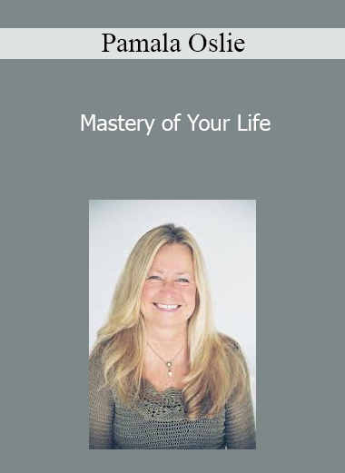 Pamala Oslie - Mastery of Your Life