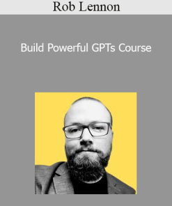 Rob Lennon - Build Powerful GPTs Course