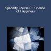 Kam Yuen - Specialty Course 6 - Science of Happiness