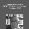 Joseph Riggio - TRANSFORMATIONAL STORYTELLING: Our Stories Our Lives 2012
