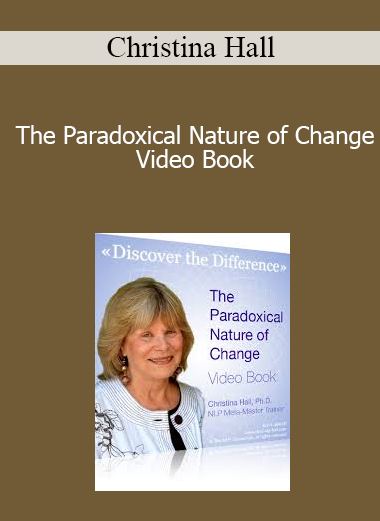 Christina Hall - The Paradoxical Nature of Change - Video Book