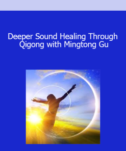 Deeper Sound Healing Through Qigong with Mingtong Gu
