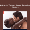 Devi Ward Erickson - Authentic Tantra - Semen Retention Mastery