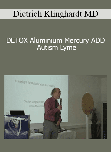 Dietrich Klinghardt MD - DETOX Aluminium Mercury ADD Autism Lyme
